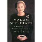 Madam Secretary: A Biography of Madeleine Albright