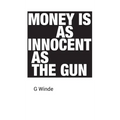 Money is as innocent as the gun
