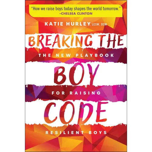 Breaking the Boy Code: The New Playbook for Raising Resilient Boys