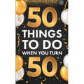 ﻿50 Things To Do When You Turn 50