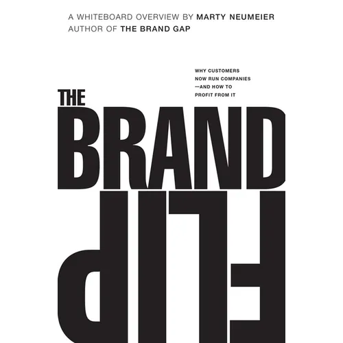 The Brand Flip: Why Customers Now Run Companies and How to Profit from It