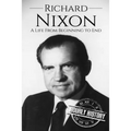Richard Nixon: A Life From Beginning to End