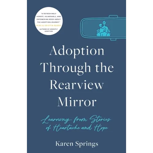 Adoption Through the Rearview Mirror: Learning from Stories of Heartache and Hope