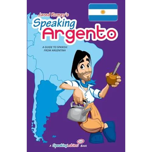 Speaking Argento: A Guide to Spanish from Argentina