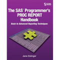 The SAS Programmer's PROC REPORT Handbook: Basic to Advanced Reporting Techniques (Hardcover edition)