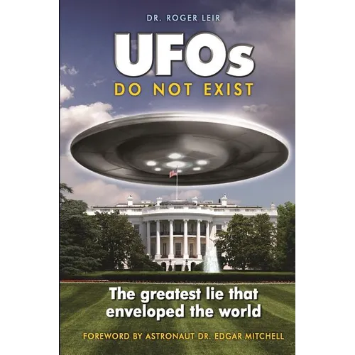 UFOs Do Not Exist: The Greatest Lie That Enveloped the World