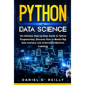 Python for Data Science: The Ultimate Step-by-Step Guide to Python Programming. Discover How to Master Big Data Analysis and Understand Machine Learni