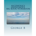 Alcoholics Anonymous Big Book Workbook: Working the Program