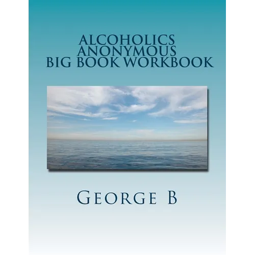 Alcoholics Anonymous Big Book Workbook: Working the Program