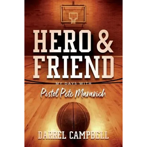 Hero and Friend My Days With Pistol Pete Maravich