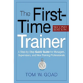 The First-Time Trainer: A Step-by-Step Quick Guide for Managers, Supervisors, and New Training Professionals
