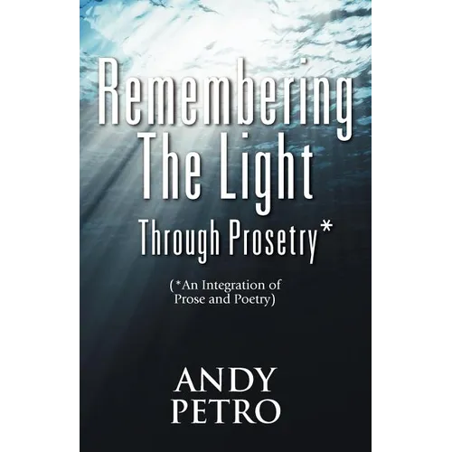 Remembering The Light Through Prosetry*: (*Integrating Prose And Poetry)