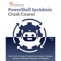 PowerShell SysAdmin Crash Course: Unlock the Full Potential of PowerShell with Advanced Techniques, Automation, Configuration Management and Integrati