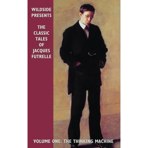 The Classic Tales of Jacques Futrelle, Volume One: The Thinking Machine