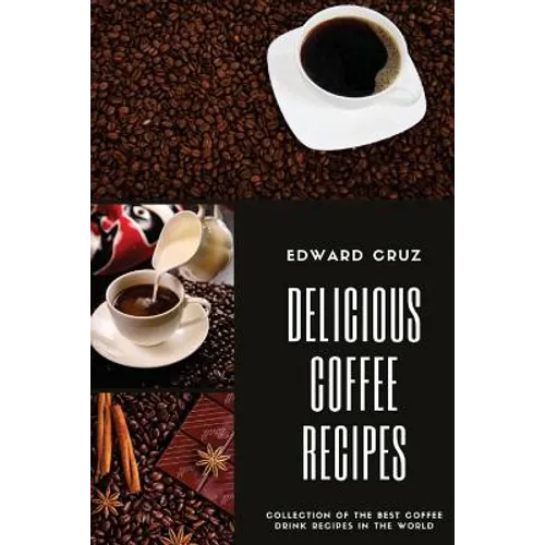 Delicious Coffee recipes: Collection of the best Coffee Drink Recipes in the World