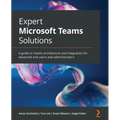 Expert Microsoft Teams Solutions: A guide to Teams architecture and integration for advanced end users and administrators