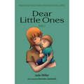 Dear Little Ones (Book 2): Helping Your Inner Children Heal from Family Conflict
