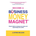 Become a Business Money Magnet: Simple Habits to Manage Your Money and Supercharge Your Profits