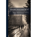 Report, Volumes 46-47