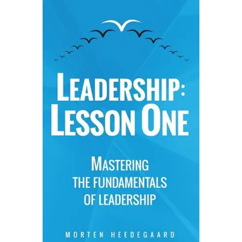 Leadership: Lesson One: Mastering the fundamentals of leadership
