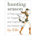 Hunting Season: A Field Guide to Targeting and Capturing the Perfect Man