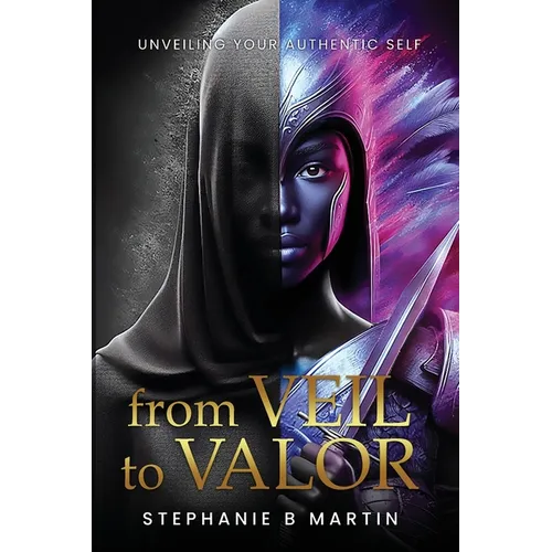 From Veil to Valor: Unveiling Your Authentic Self