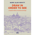 Draw in Order to See: A Cognitive History of Architectural Design