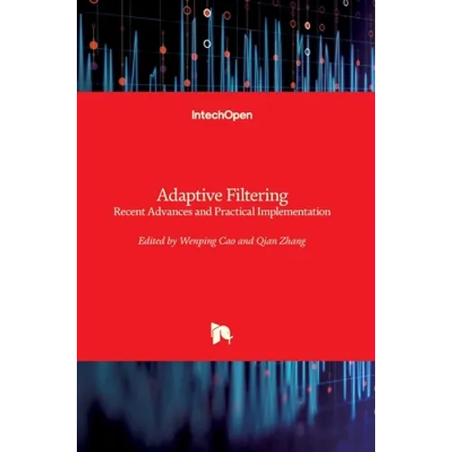 Adaptive Filtering: Recent Advances and Practical Implementation