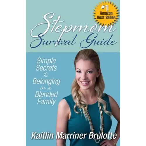 Stepmom Survival Guide: Simple Secrets to Belonging in a Blended Family