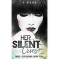 Her Silent Cries: There's A Story Behind Every Tear.
