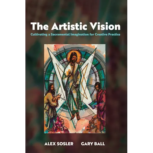 The Artistic Vision: Cultivating a Sacramental Imagination for Creative Practice
