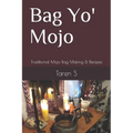 Bag Yo' Mojo: Traditional Mojo Bag Making & Recipes