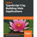 Learn TypeScript 3 by Building Web Applications