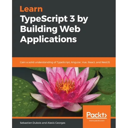 Learn TypeScript 3 by Building Web Applications