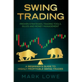 Swing Trading: A Beginner's Guide to Highly Profitable Swing Trades - Proven Strategies, Trading Tools, Rules, and Money Management