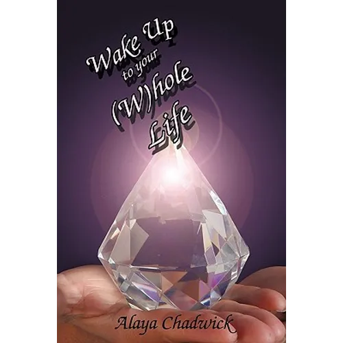 Wake Up to Your (Whole Life: Make Sense of Your Life, Now