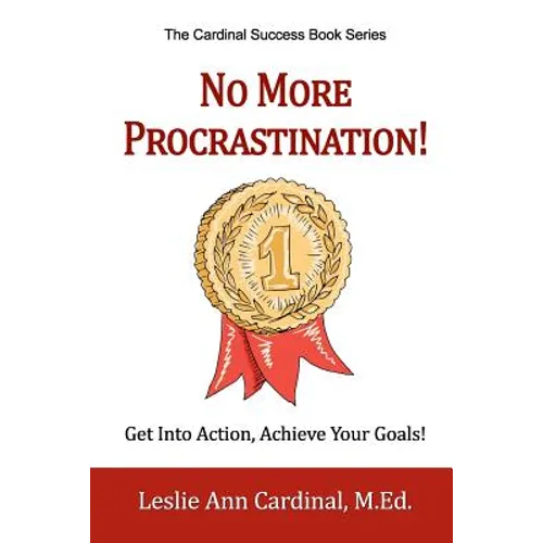 No More Procrastination!: Get Into Action, Achieve Your Goals!