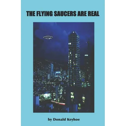 The Flying Saucers Are Real