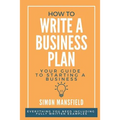 How to Write a Business Plan (Your Guide to Starting a Business)