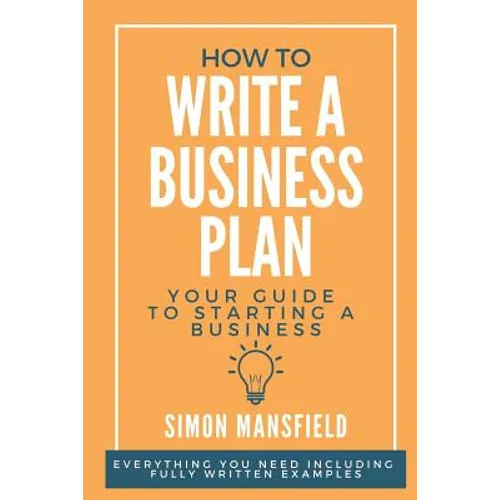 How to Write a Business Plan (Your Guide to Starting a Business)
