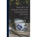The A B C of Collecting Old Continental Pottery [microform]