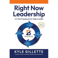 Right Now Leadership: A 4-Part Framework for Today's Leaders