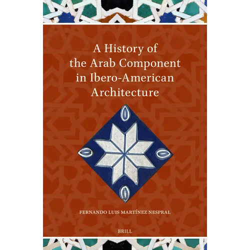 A History of the Arab Component in Ibero-American Architecture