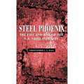 Steel Phoenix: The Fall and Rise of the U.S. Steel Industry
