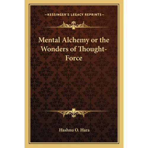 Mental Alchemy or the Wonders of Thought-Force