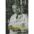 Emperor of Enzymes: A Biography of Arthur Kornberg, Biochemist and Nobel Laureate