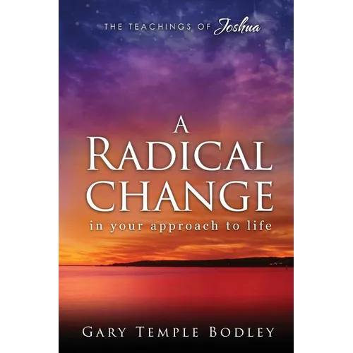 A Radical Change in Your Approach to Life: The Teachings of Joshua