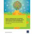Policy Approaches to Support Green Financing of Micro, Small, and Medium-Sized Enterprises: Asia-Pacific Financial Inclusion Forum