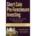 Short-Sale Pre-Foreclosure Investing: How to Buy No-Equity Properties Directly from the Bank -- At Huge Discounts