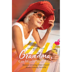 Grandma, Go Wash Your Hair: Because Growing Older Doesn't Mean Growing Invisible - Paperback